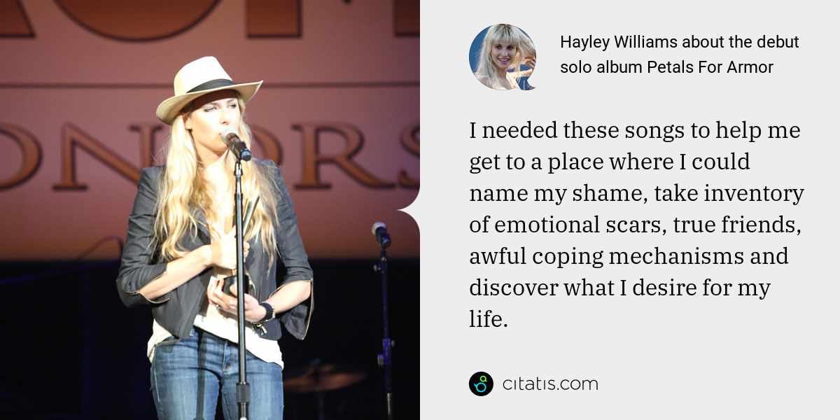 Hayley Williams: I needed these songs to help me get to a place where I could name my shame, take inventory of emotional scars, true friends, awful coping mechanisms and discover what I desire for my life.