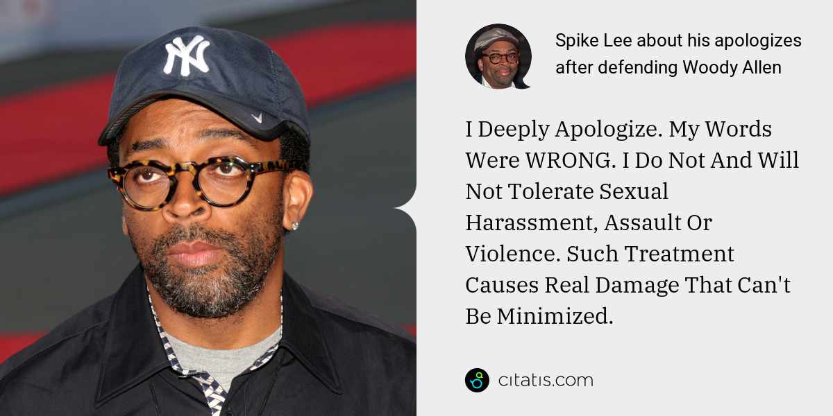 Spike Lee: I Deeply Apologize. My Words Were WRONG. I Do Not And Will Not Tolerate Sexual Harassment, Assault Or Violence. Such Treatment Causes Real Damage That Can't Be Minimized.