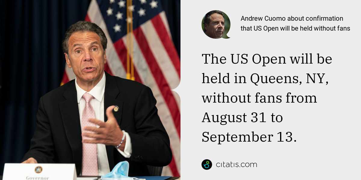 Andrew Cuomo: The US Open will be held in Queens, NY, without fans from August 31 to September 13.