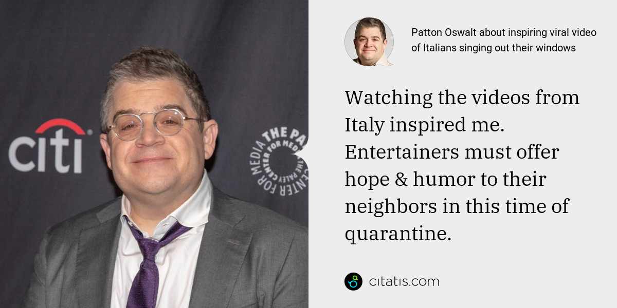 Patton Oswalt: Watching the videos from Italy inspired me. Entertainers must offer hope & humor to their neighbors in this time of quarantine.