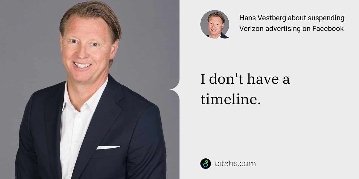 Hans Vestberg: I don't have a timeline.