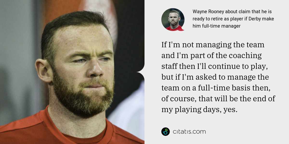 Wayne Rooney about claim that he is ready to retire as player if Derby