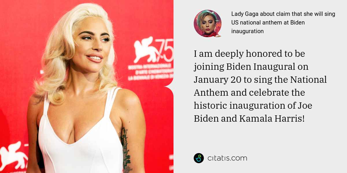 Lady Gaga: I am deeply honored to be joining Biden Inaugural on January 20 to sing the National Anthem and celebrate the historic inauguration of Joe Biden and Kamala Harris!