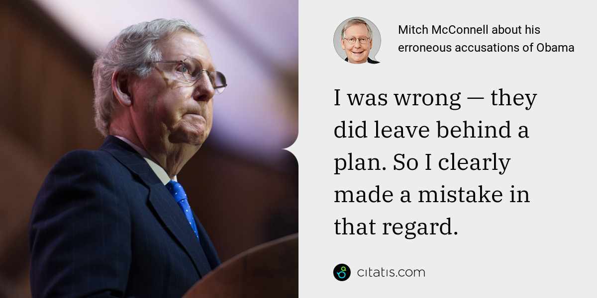 Mitch McConnell: I was wrong — they did leave behind a plan. So I clearly made a mistake in that regard.