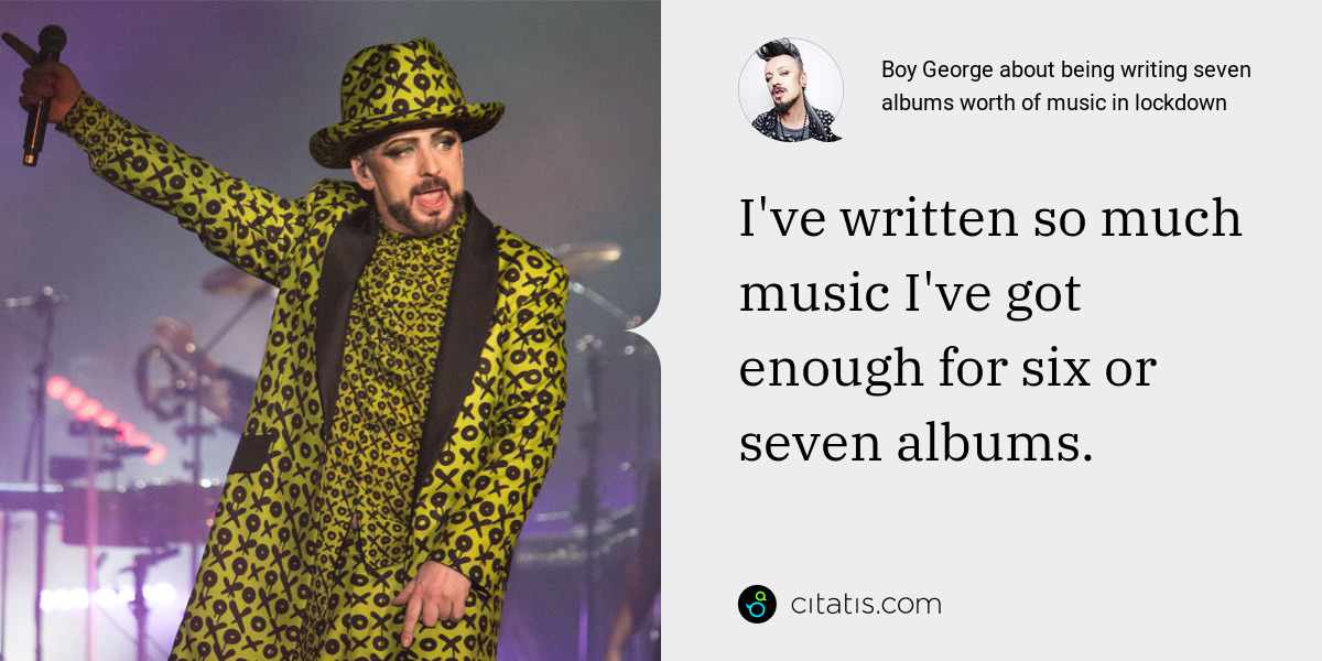 Boy George: I've written so much music I've got enough for six or seven albums.
