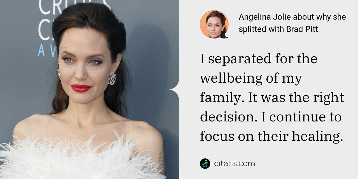 Angelina Jolie: I separated for the wellbeing of my family. It was the right decision. I continue to focus on their healing.