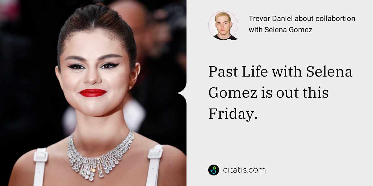 Trevor Daniel: Past Life with Selena Gomez is out this Friday.