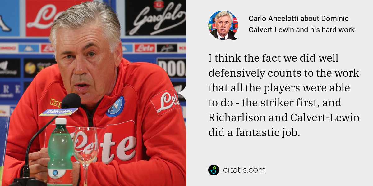 Carlo Ancelotti: I think the fact we did well defensively counts to the work that all the players were able to do - the striker first, and Richarlison and Calvert-Lewin did a fantastic job.