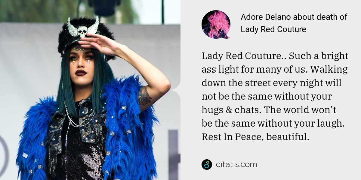 Adore Delano: Lady Red Couture.. Such a bright ass light for many of us. Walking down the street every night will not be the same without your hugs & chats. The world won’t be the same without your laugh. Rest In Peace, beautiful.
