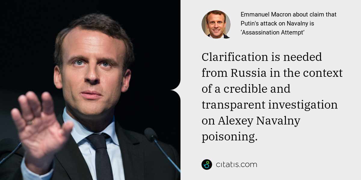 Emmanuel Macron: Clarification is needed from Russia in the context of a credible and transparent investigation on Alexey Navalny poisoning.