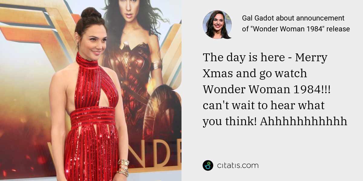 Gal Gadot: The day is here - Merry Xmas and go watch Wonder Woman 1984!!!
can't wait to hear what you think! Ahhhhhhhhhhh