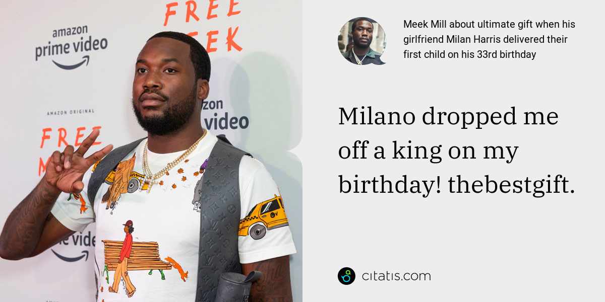 Meek Mill: Milano dropped me off a king on my birthday! thebestgift.