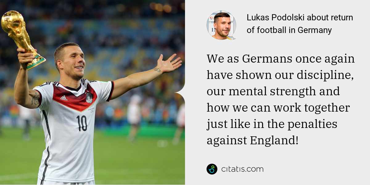 Lukas Podolski: We as Germans once again have shown our discipline, our mental strength and how we can work together just like in the penalties against England!