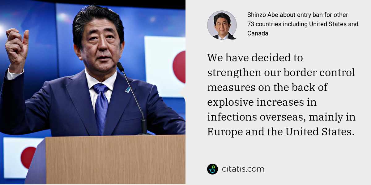 Shinzo Abe: We have decided to strengthen our border control measures on the back of explosive increases in infections overseas, mainly in Europe and the United States.