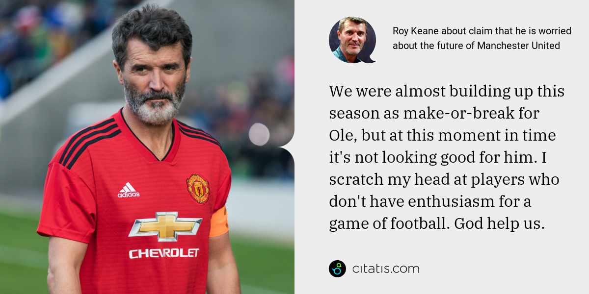 Roy Keane: We were almost building up this season as make-or-break for Ole, but at this moment in time it's not looking good for him. I scratch my head at players who don't have enthusiasm for a game of football. God help us.