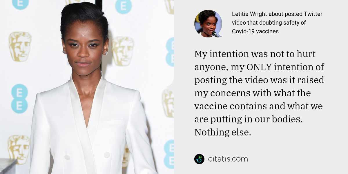 Letitia Wright: My intention was not to hurt anyone, my ONLY intention of posting the video was it raised my concerns with what the vaccine contains and what we are putting in our bodies. Nothing else.