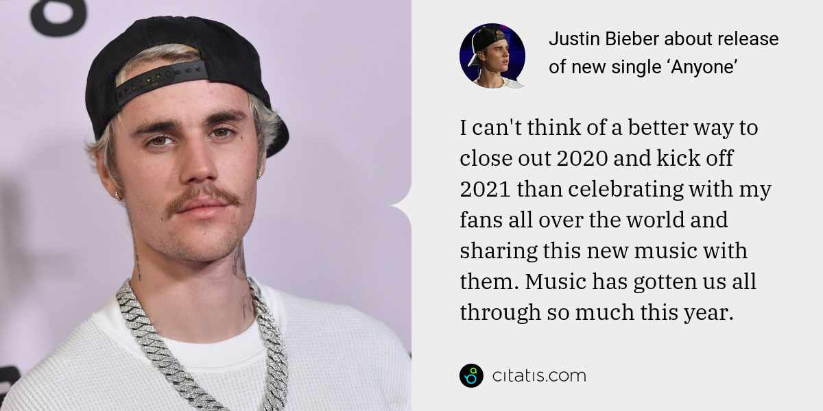 Justin Bieber: I can't think of a better way to close out 2020 and kick off 2021 than celebrating with my fans all over the world and sharing this new music with them. Music has gotten us all through so much this year.