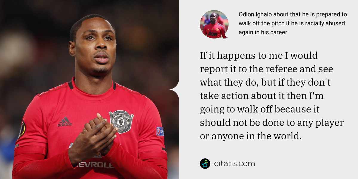 Odion Ighalo: If it happens to me I would report it to the referee and see what they do, but if they don't take action about it then I'm going to walk off because it should not be done to any player or anyone in the world.