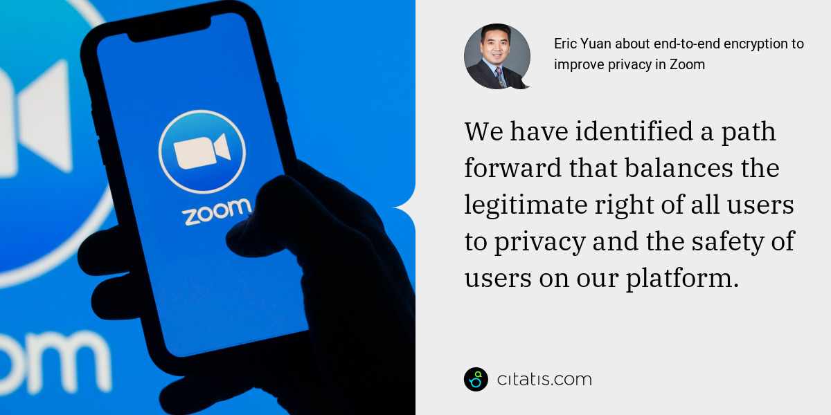 Eric Yuan: We have identified a path forward that balances the legitimate right of all users to privacy and the safety of users on our platform.