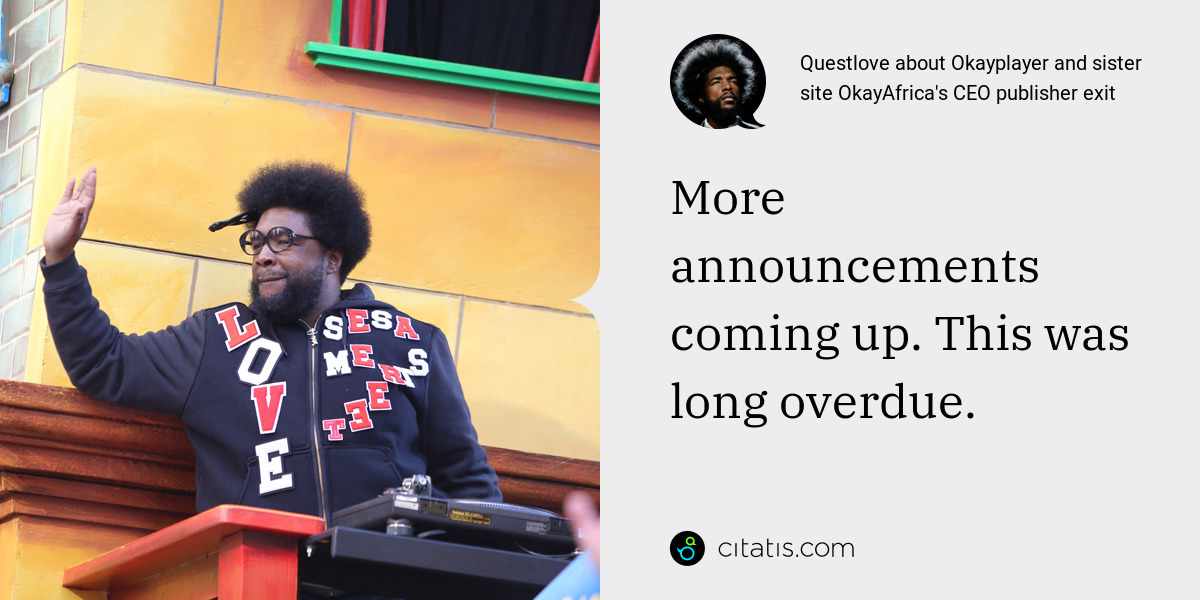 Questlove: More announcements coming up. This was long overdue.