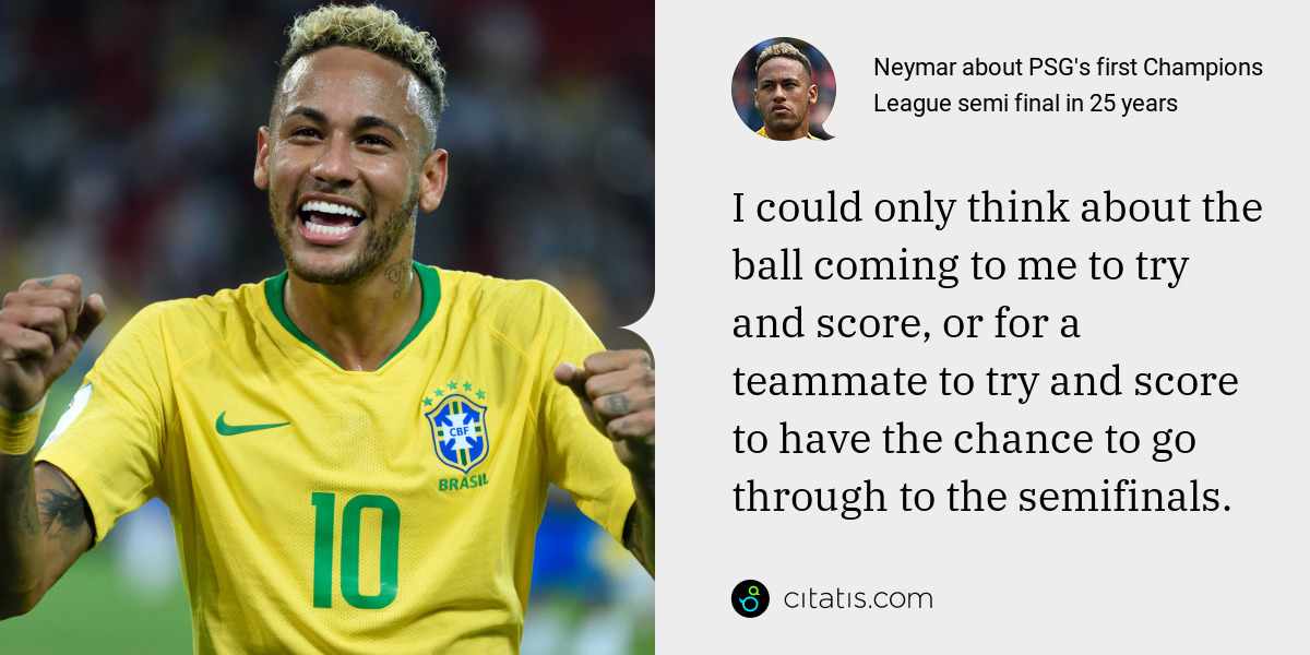 Neymar: I could only think about the ball coming to me to try and score, or for a teammate to try and score to have the chance to go through to the semifinals.