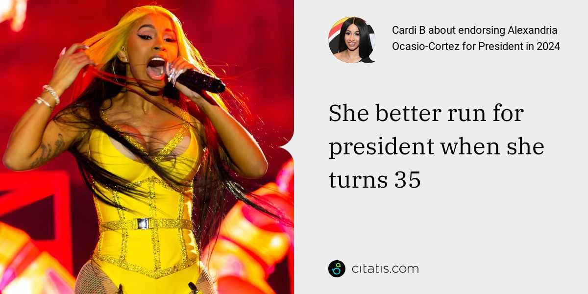 Cardi B: She better run for president when she turns 35