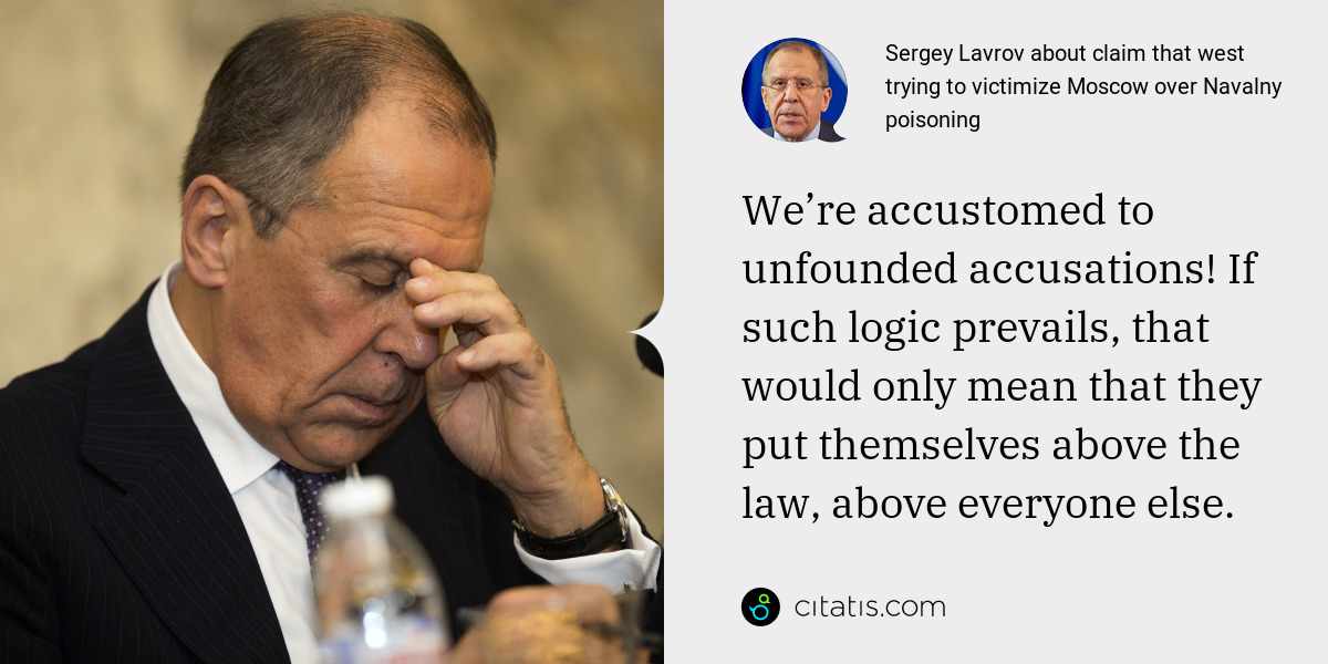 Sergey Lavrov: We’re accustomed to unfounded accusations! If such logic prevails, that would only mean that they put themselves above the law, above everyone else.