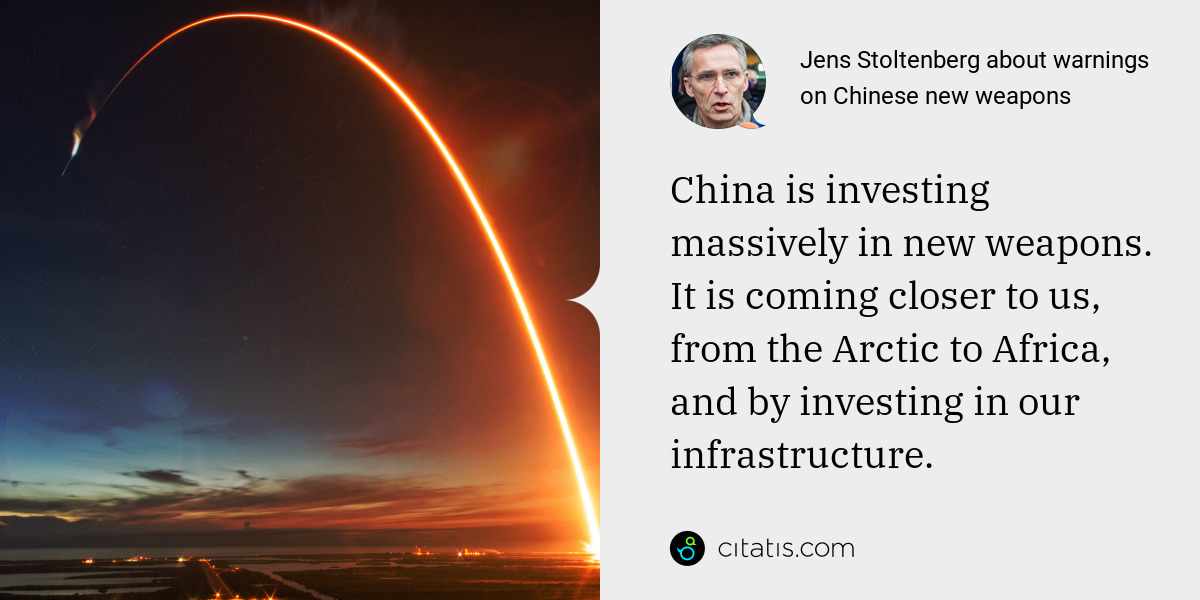Jens Stoltenberg: China is investing massively in new weapons. It is coming closer to us, from the Arctic to Africa, and by investing in our infrastructure.