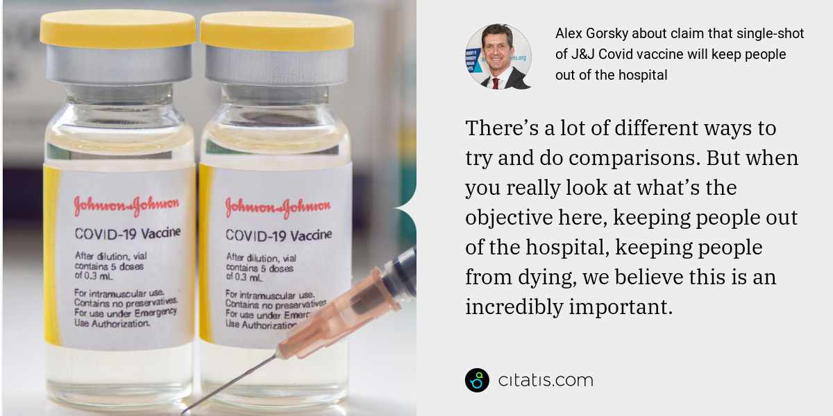 Alex Gorsky: There’s a lot of different ways to try and do comparisons. But when you really look at what’s the objective here, keeping people out of the hospital, keeping people from dying, we believe this is an incredibly important.