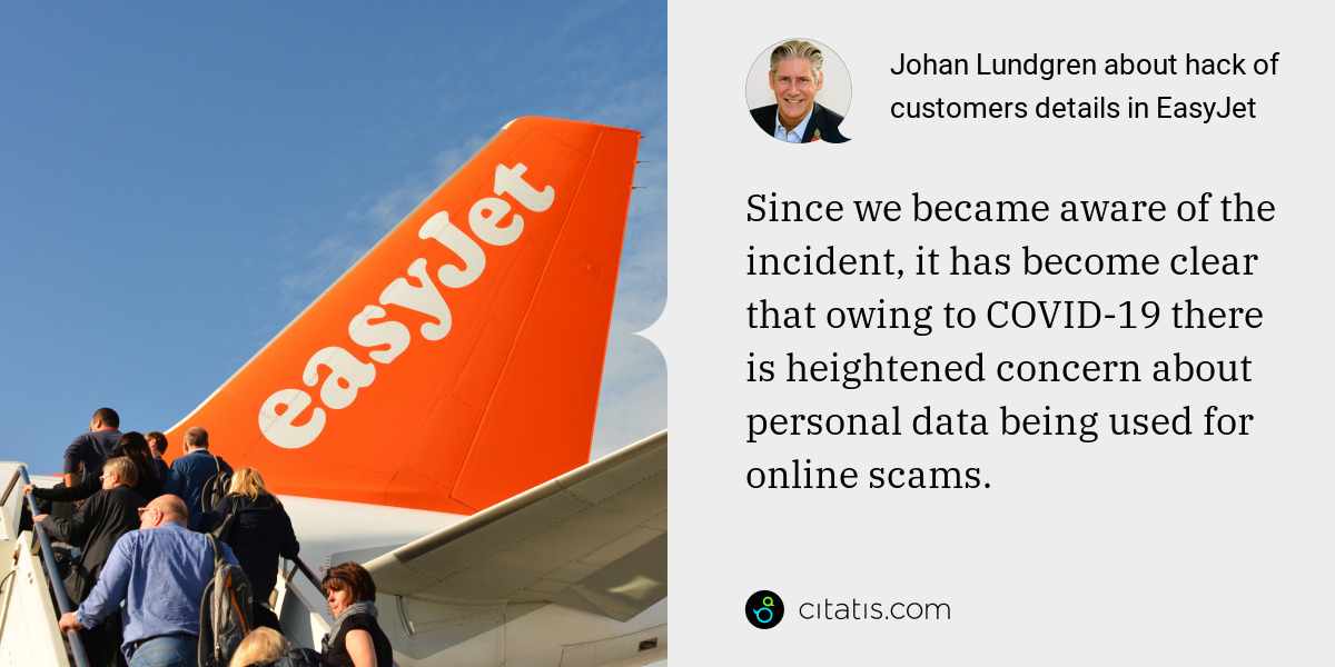 Johan Lundgren: Since we became aware of the incident, it has become clear that owing to COVID-19 there is heightened concern about personal data being used for online scams.