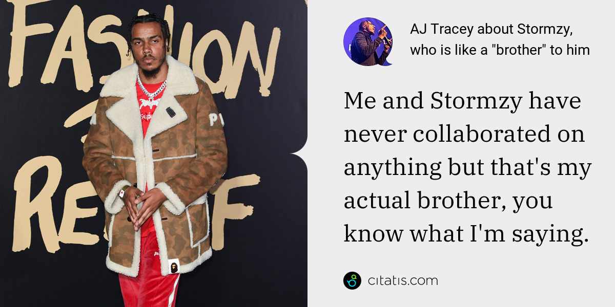 AJ Tracey: Me and Stormzy have never collaborated on anything but that's my actual brother, you know what I'm saying.