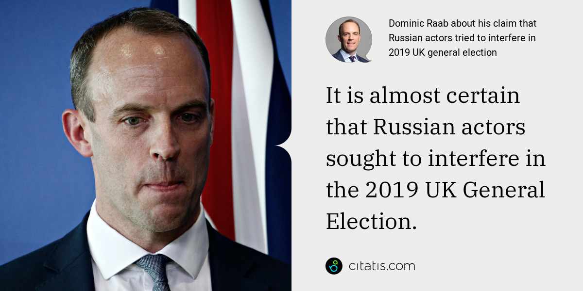 Dominic Raab: It is almost certain that Russian actors sought to interfere in the 2019 UK General Election.