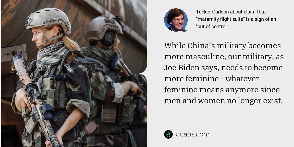 Tucker Carlson: While China’s military becomes more masculine, our military, as Joe Biden says, needs to become more feminine - whatever feminine means anymore since men and women no longer exist.