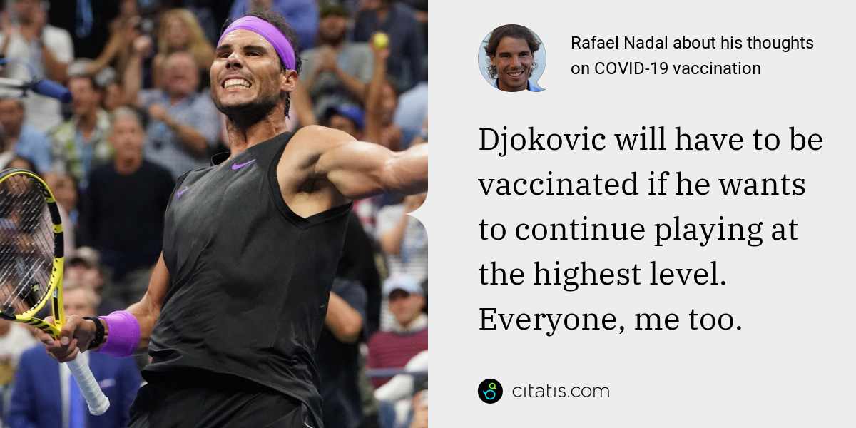 Rafael Nadal: Djokovic will have to be vaccinated if he wants to continue playing at the highest level. Everyone, me too.