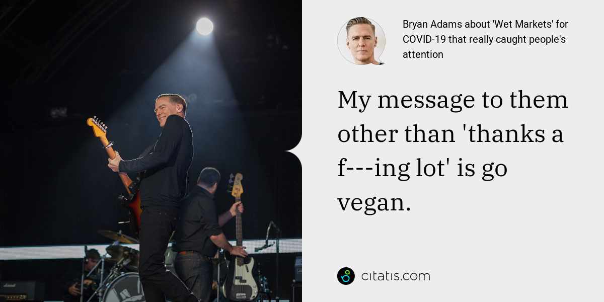 Bryan Adams: My message to them other than 'thanks a f---ing lot' is go vegan.