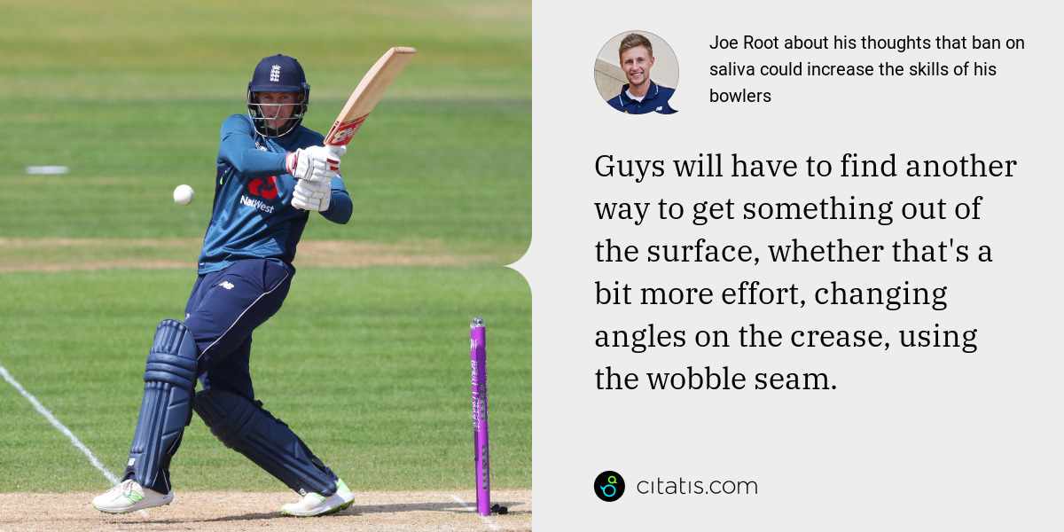 Joe Root: Guys will have to find another way to get something out of the surface, whether that's a bit more effort, changing angles on the crease, using the wobble seam.