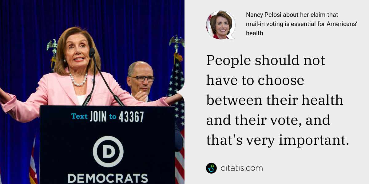 Nancy Pelosi: People should not have to choose between their health and their vote, and that's very important.