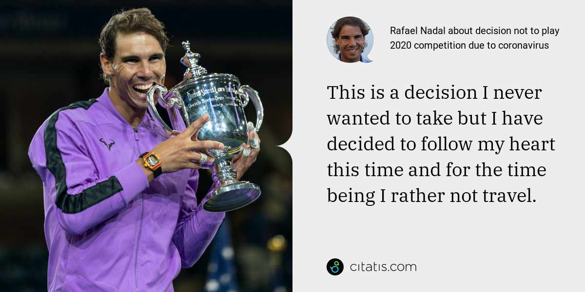 Rafael Nadal: This is a decision I never wanted to take but I have decided to follow my heart this time and for the time being I rather not travel.