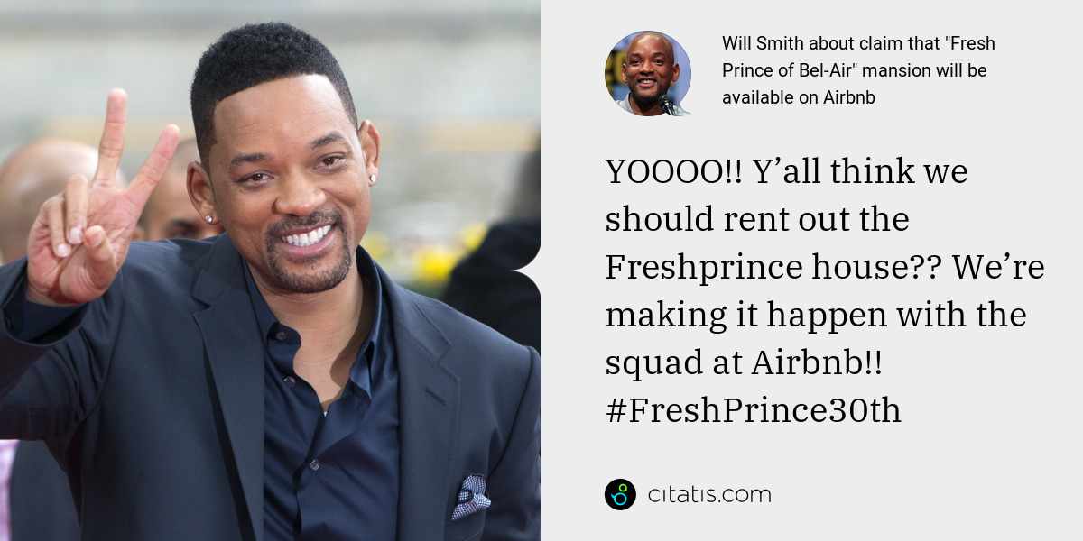 Will Smith: YOOOO!! Y’all think we should rent out the Freshprince house?? We’re making it happen with the squad at Airbnb!! #FreshPrince30th