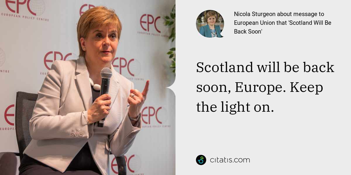 Nicola Sturgeon: Scotland will be back soon, Europe. Keep the light on.