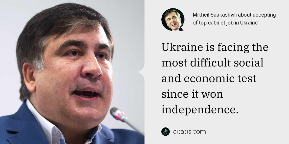 Mikheil Saakashvili: Ukraine is facing the most difficult social and economic test since it won independence.