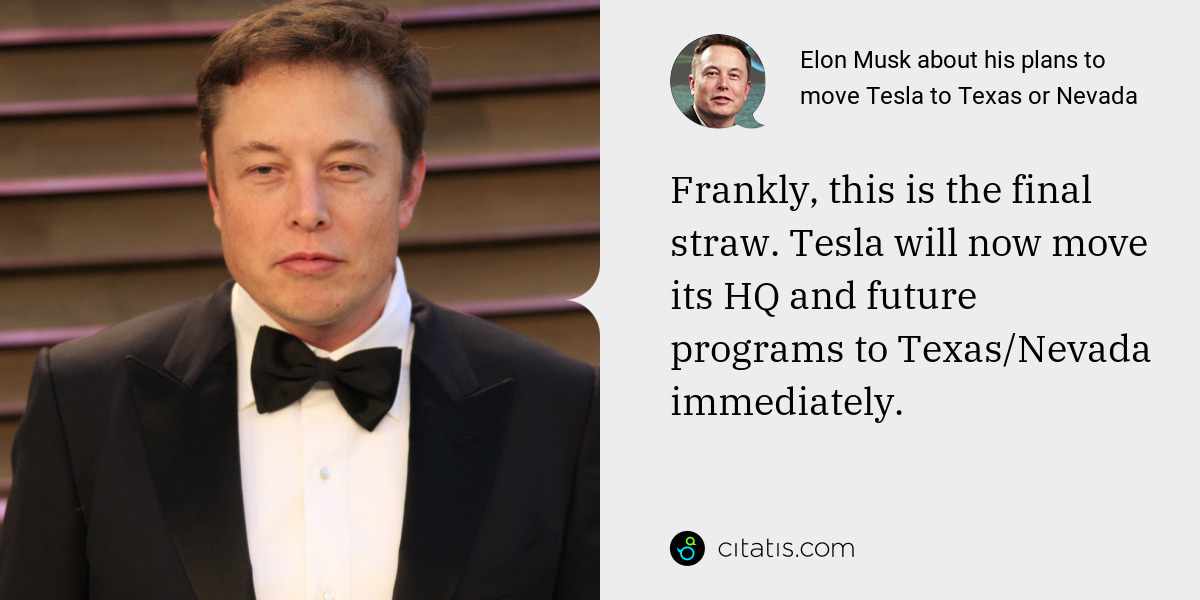 Elon Musk: Frankly, this is the final straw. Tesla will now move its HQ and future programs to Texas/Nevada immediately.