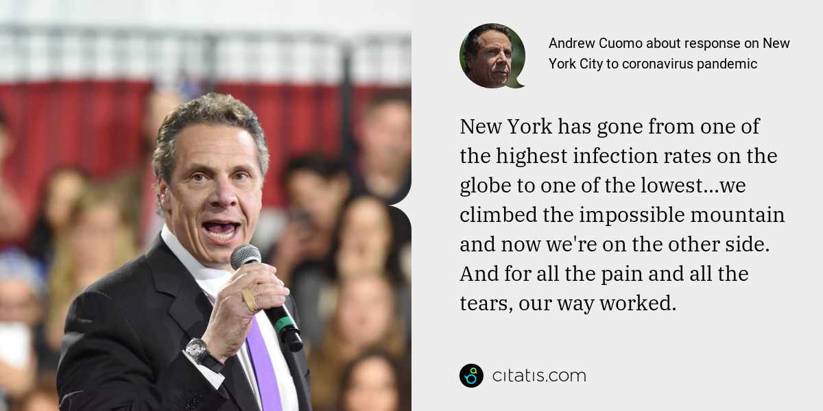Andrew Cuomo: New York has gone from one of the highest infection rates on the globe to one of the lowest...we climbed the impossible mountain and now we're on the other side. And for all the pain and all the tears, our way worked.