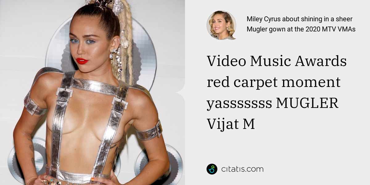 Miley Cyrus: Video Music Awards red carpet moment yasssssss MUGLER Vijat M