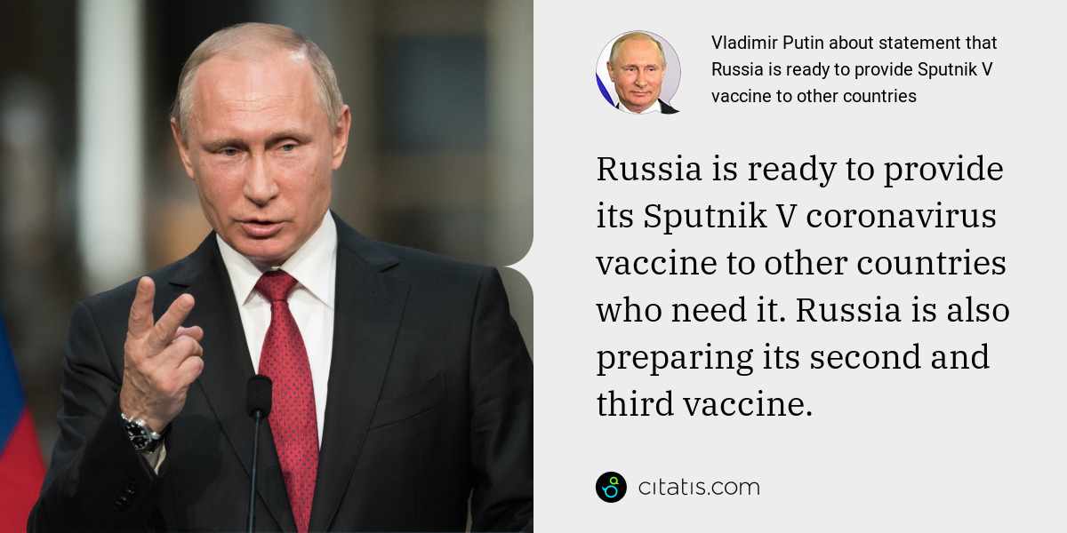 Vladimir Putin: Russia is ready to provide its Sputnik V coronavirus vaccine to other countries who need it. Russia is also preparing its second and third vaccine.