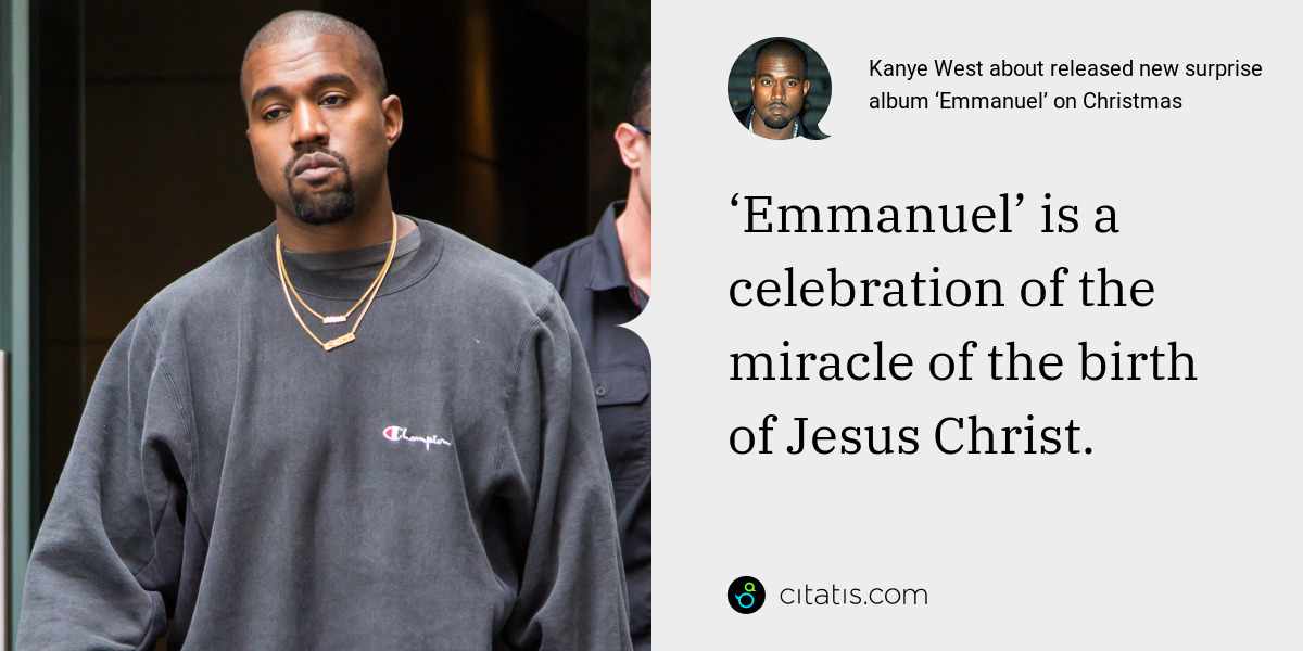 Kanye West: ‘Emmanuel’ is a celebration of the miracle of the birth of Jesus Christ.