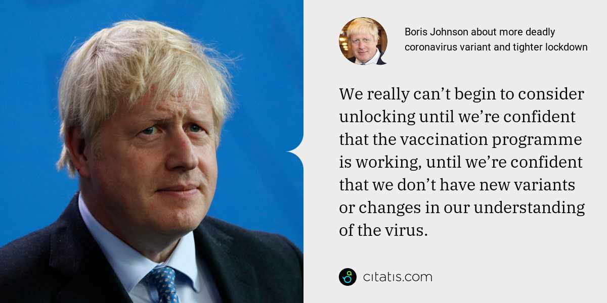 Boris Johnson: We really can’t begin to consider unlocking until we’re confident that the vaccination programme is working, until we’re confident that we don’t have new variants or changes in our understanding of the virus.