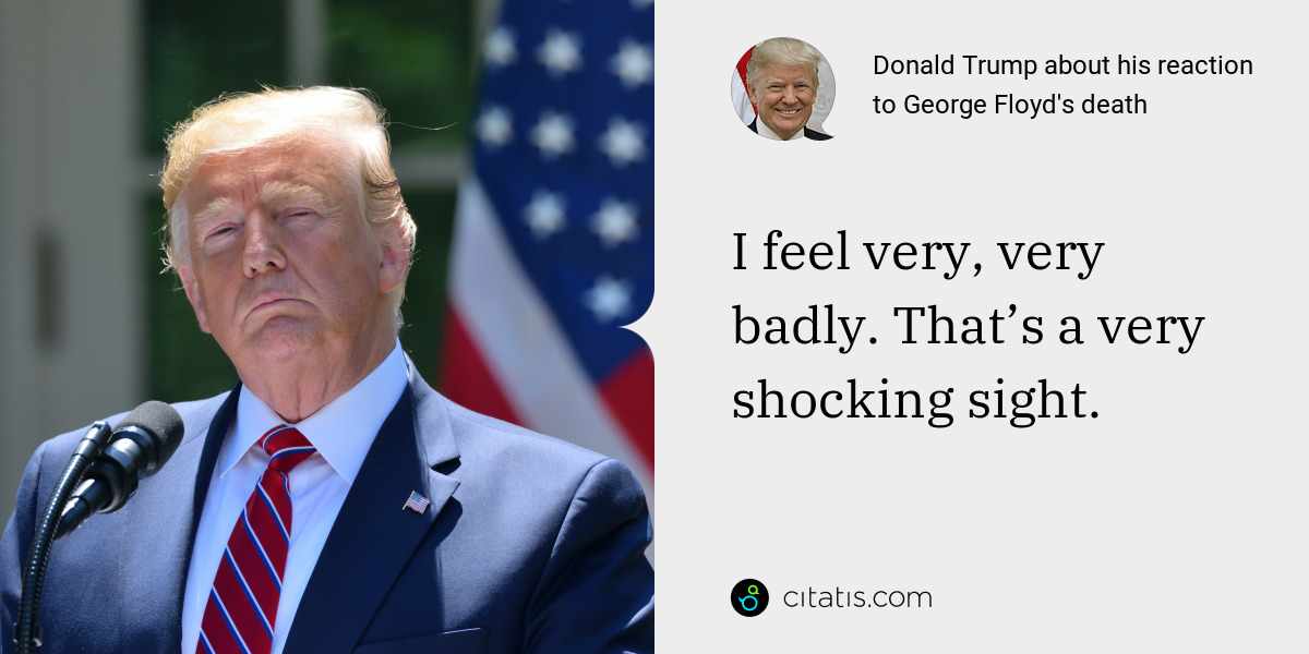 Donald Trump: I feel very, very badly. That’s a very shocking sight.