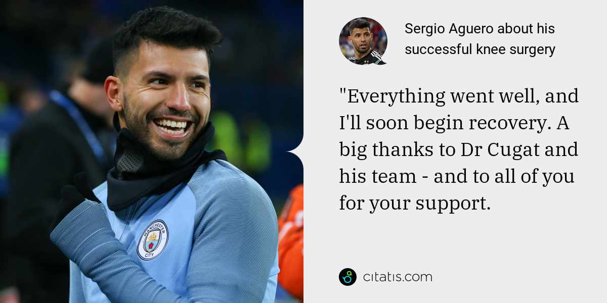 Sergio Aguero: "Everything went well, and I'll soon begin recovery. A big thanks to Dr Cugat and his team - and to all of you for your support.