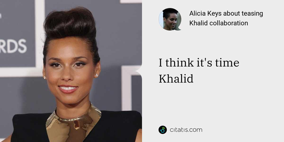Alicia Keys: I think it's time Khalid